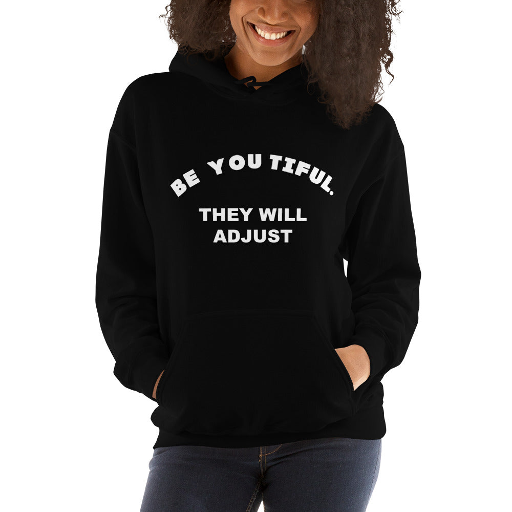 Elevate your style with the perfect blend of comfort and empowerment – 'Be You Tiful They Will Adjust' Women's Hoodie."